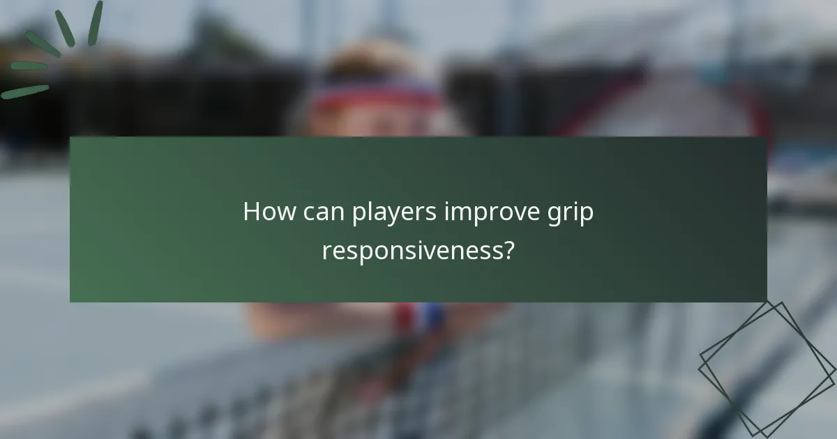 How can players improve grip responsiveness?