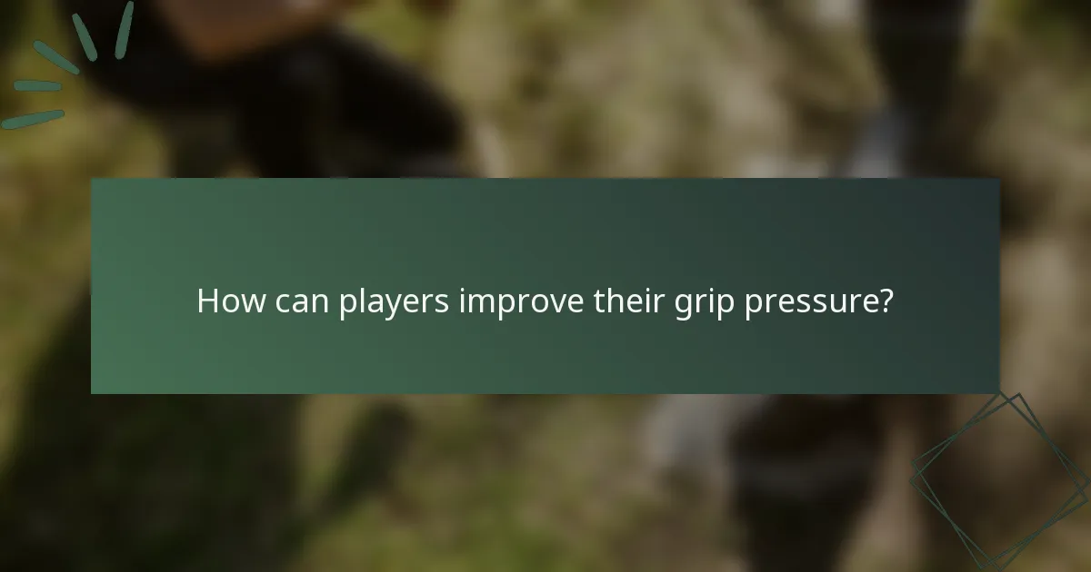 How can players improve their grip pressure?