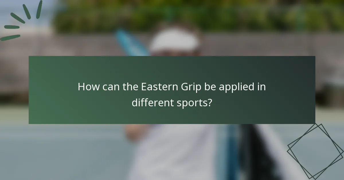 How can the Eastern Grip be applied in different sports?