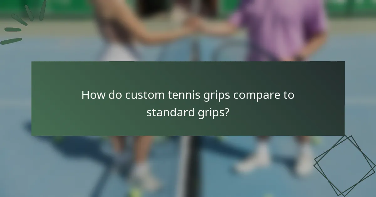 How do custom tennis grips compare to standard grips?