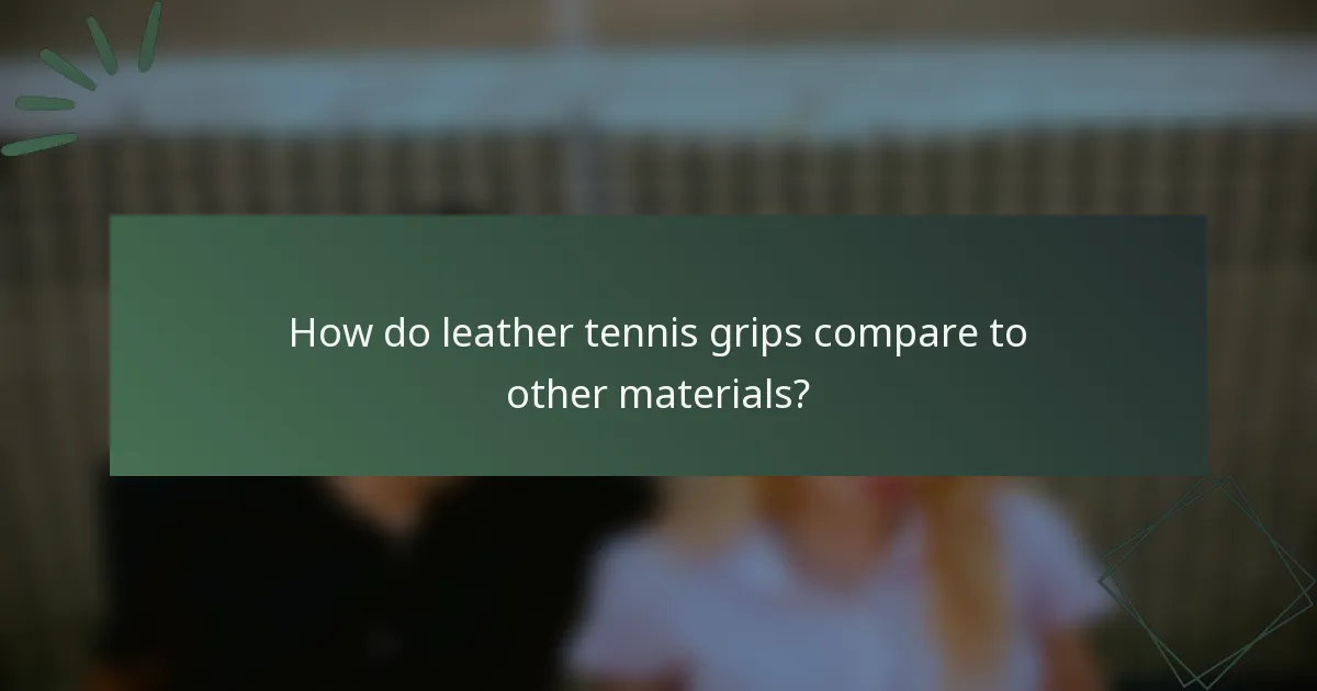 How do leather tennis grips compare to other materials?