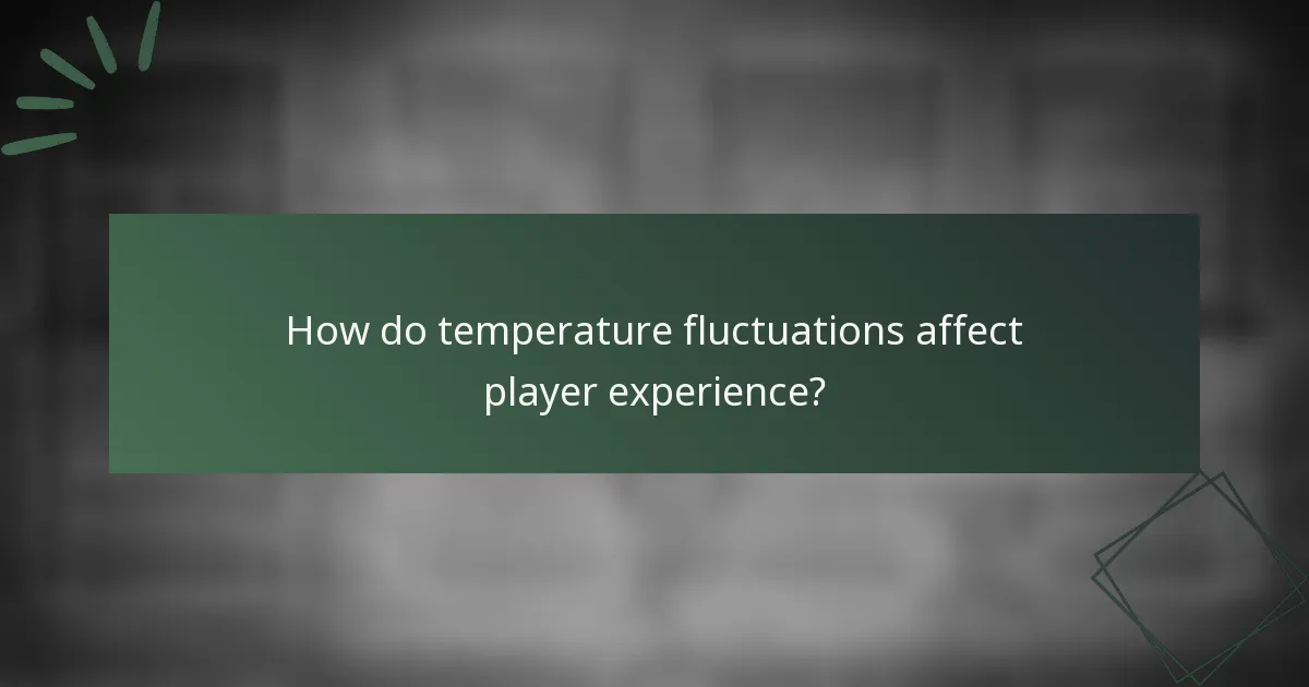How do temperature fluctuations affect player experience?