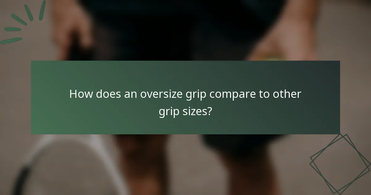 How does an oversize grip compare to other grip sizes?