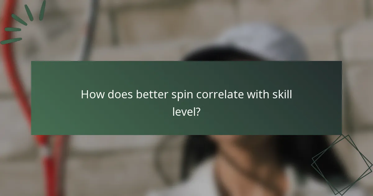 How does better spin correlate with skill level?