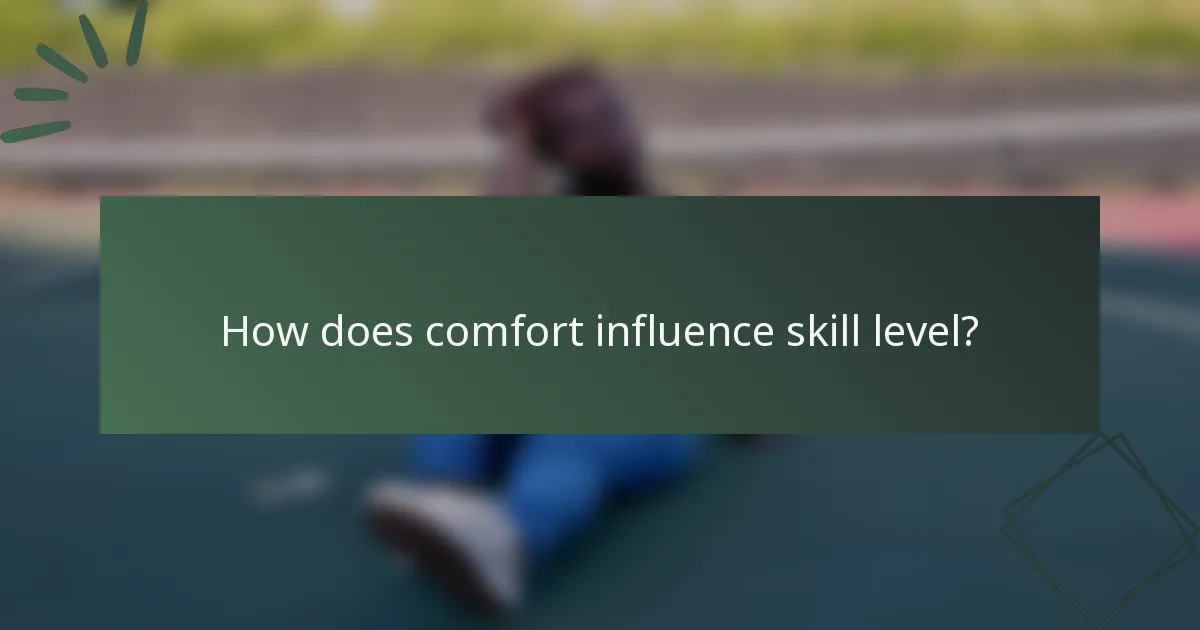 How does comfort influence skill level?