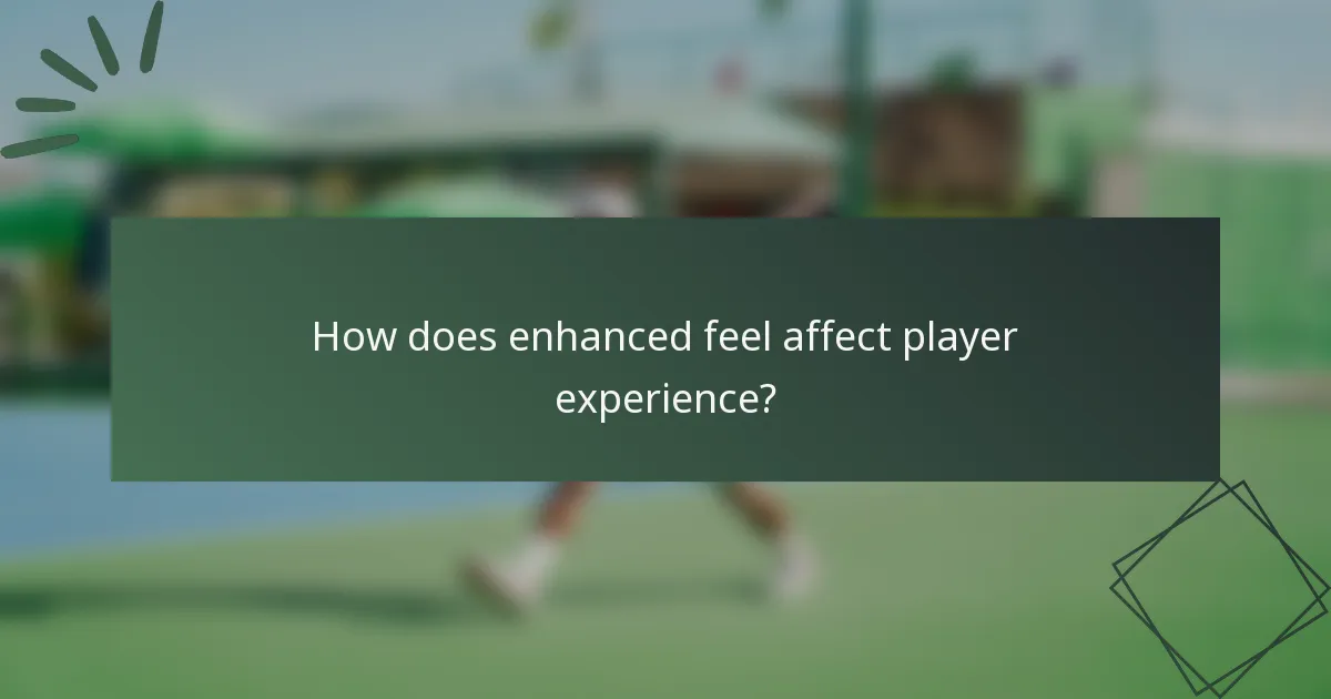 How does enhanced feel affect player experience?