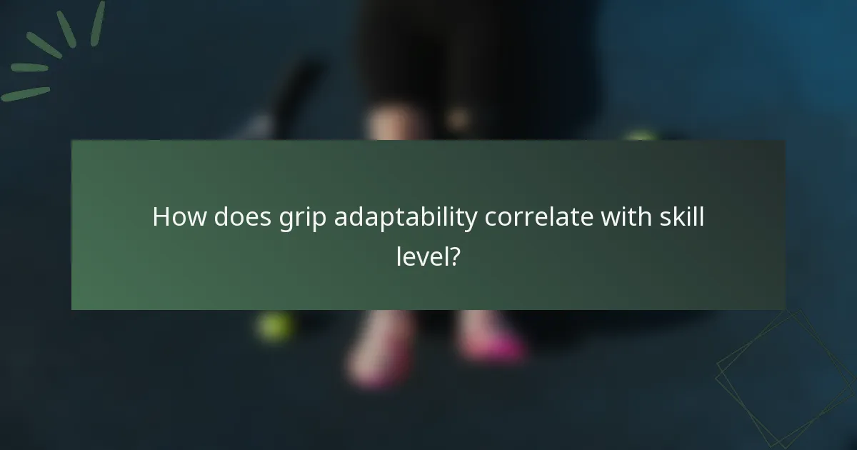 How does grip adaptability correlate with skill level?