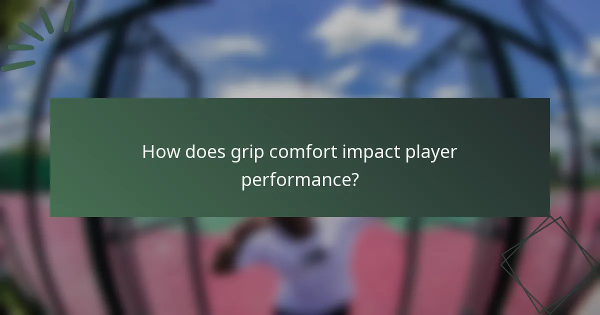 How does grip comfort impact player performance?