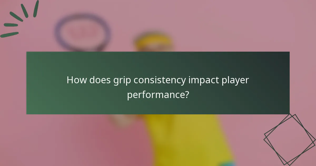 How does grip consistency impact player performance?