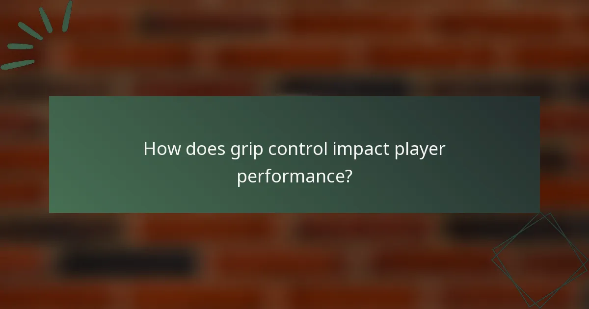 How does grip control impact player performance?