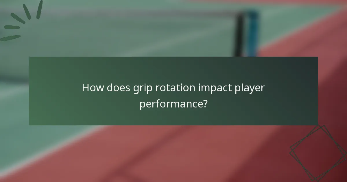 How does grip rotation impact player performance?