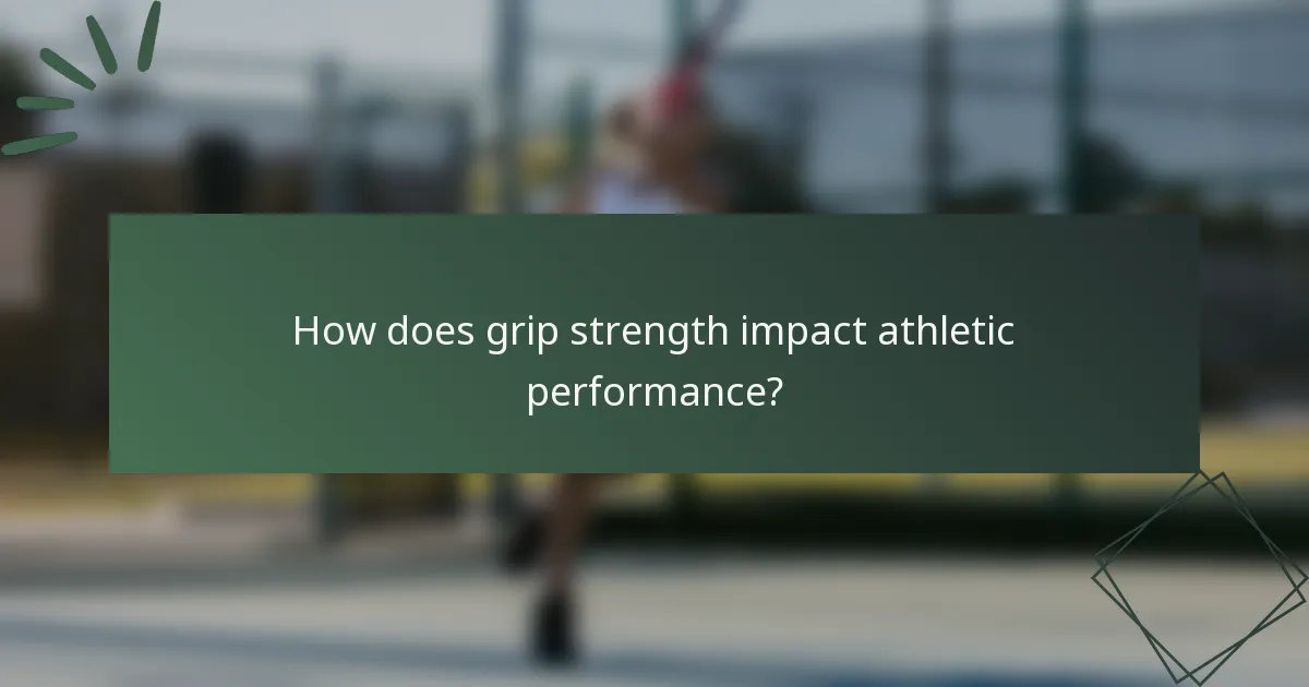 How does grip strength impact athletic performance?