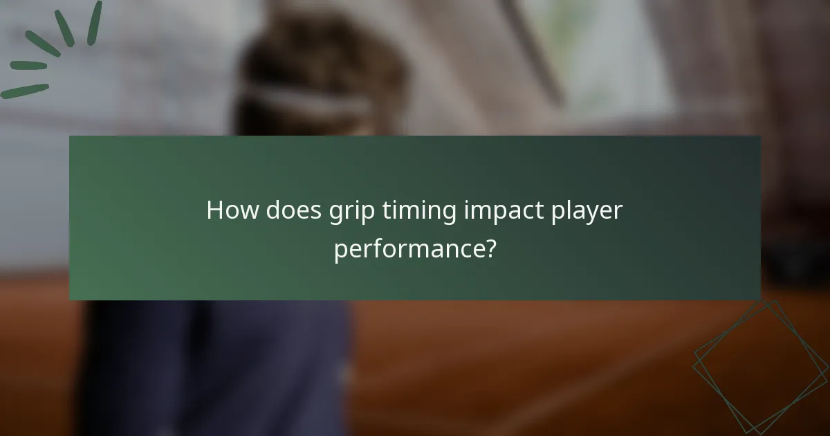 How does grip timing impact player performance?