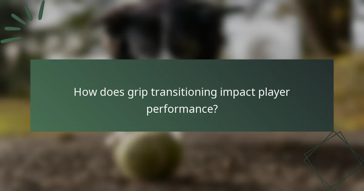 How does grip transitioning impact player performance?