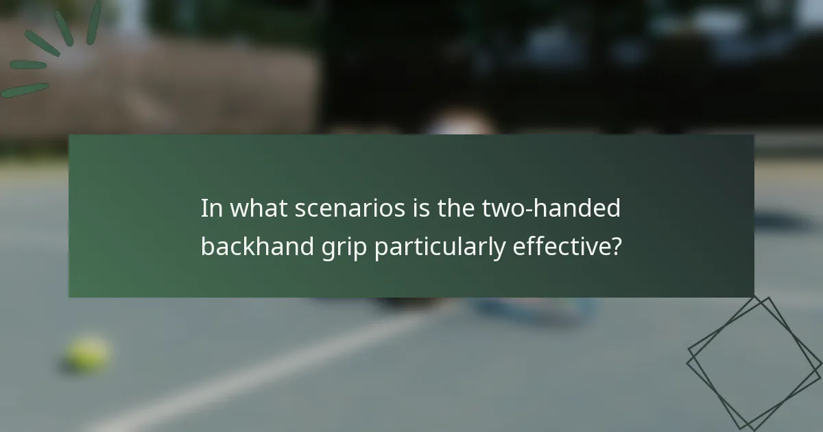 In what scenarios is the two-handed backhand grip particularly effective?