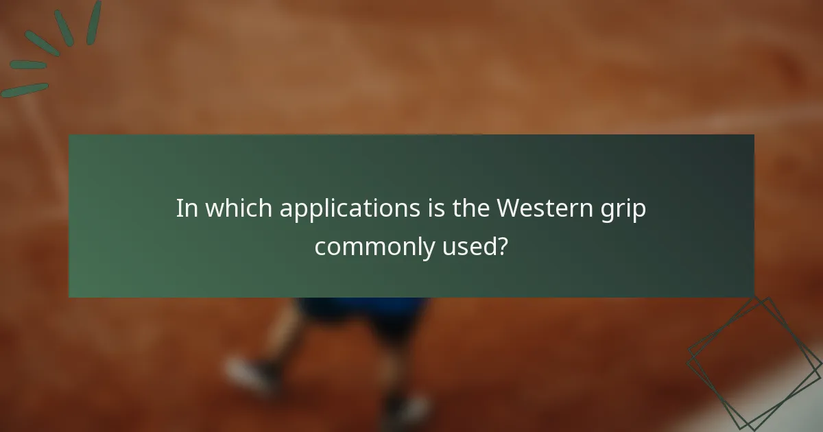 In which applications is the Western grip commonly used?