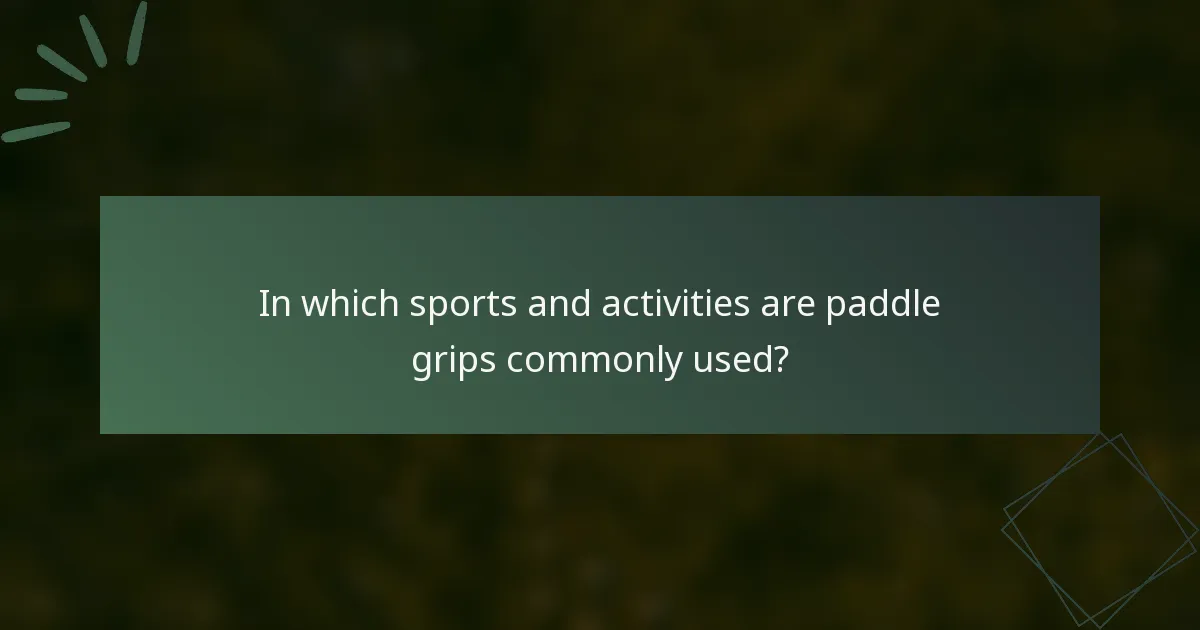 In which sports and activities are paddle grips commonly used?