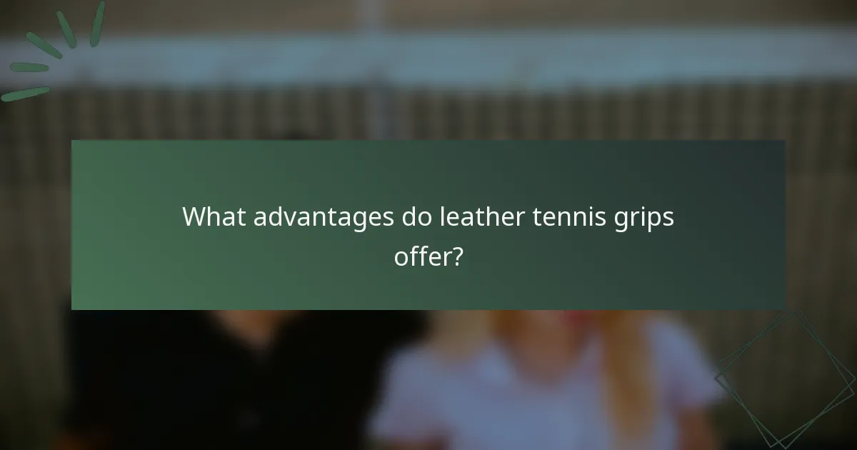 What advantages do leather tennis grips offer?