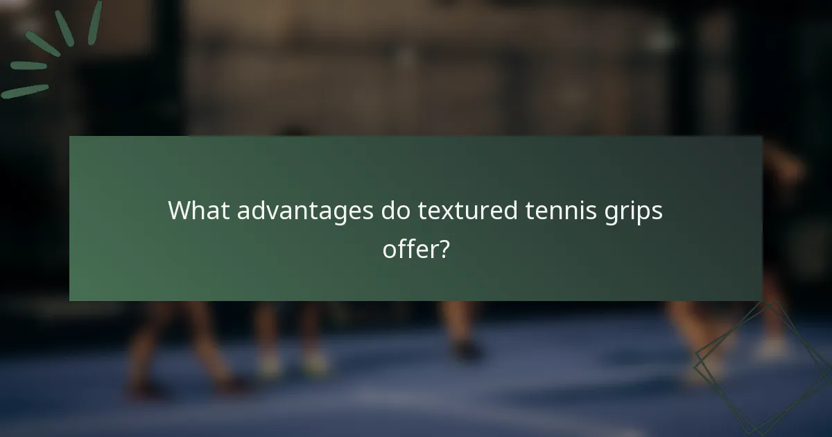 What advantages do textured tennis grips offer?