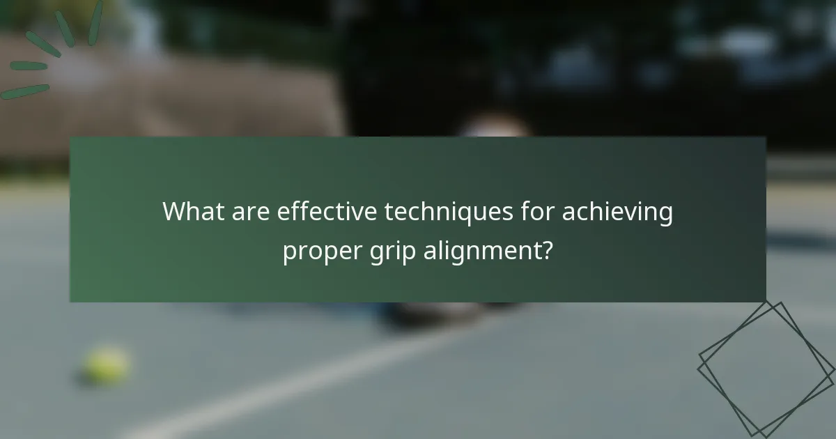 What are effective techniques for achieving proper grip alignment?
