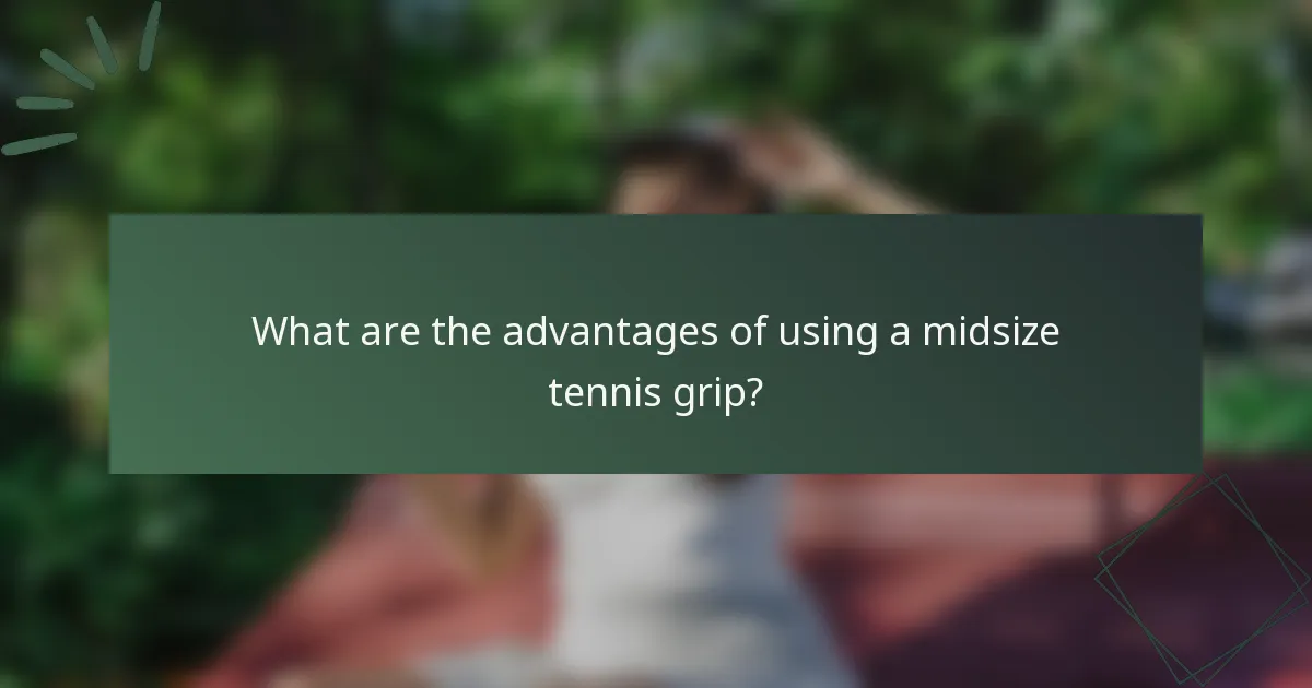 What are the advantages of using a midsize tennis grip?
