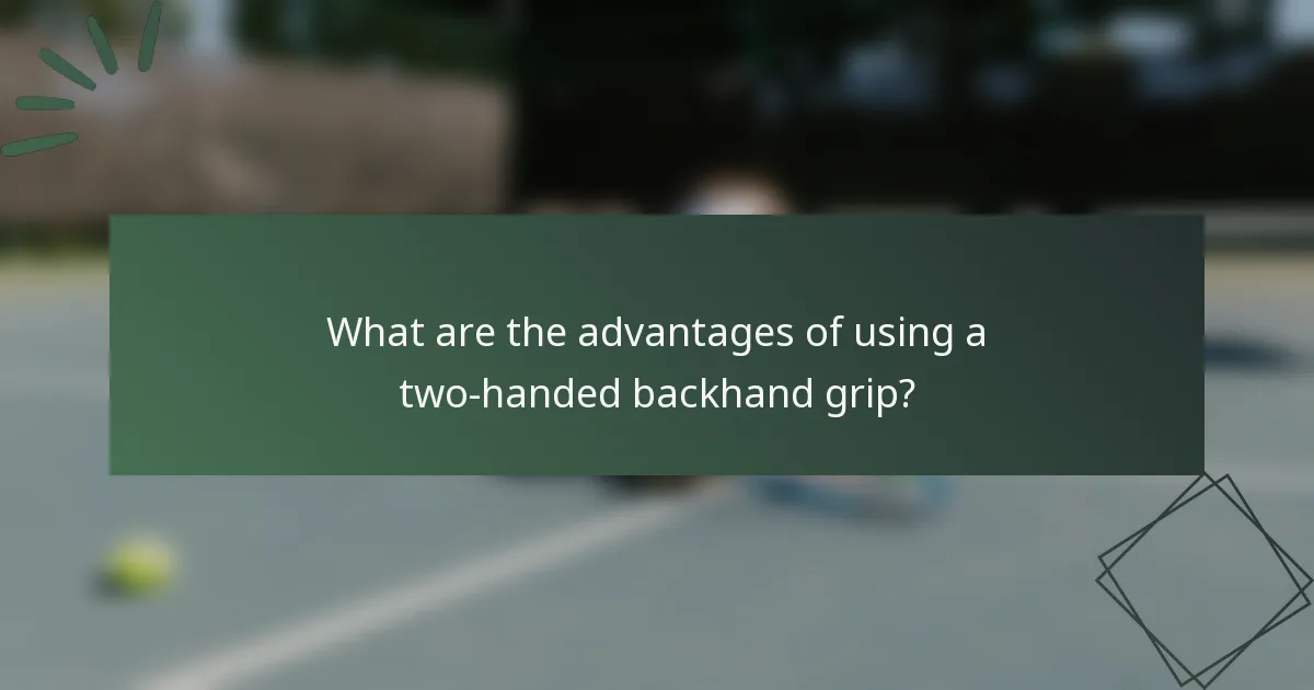 What are the advantages of using a two-handed backhand grip?