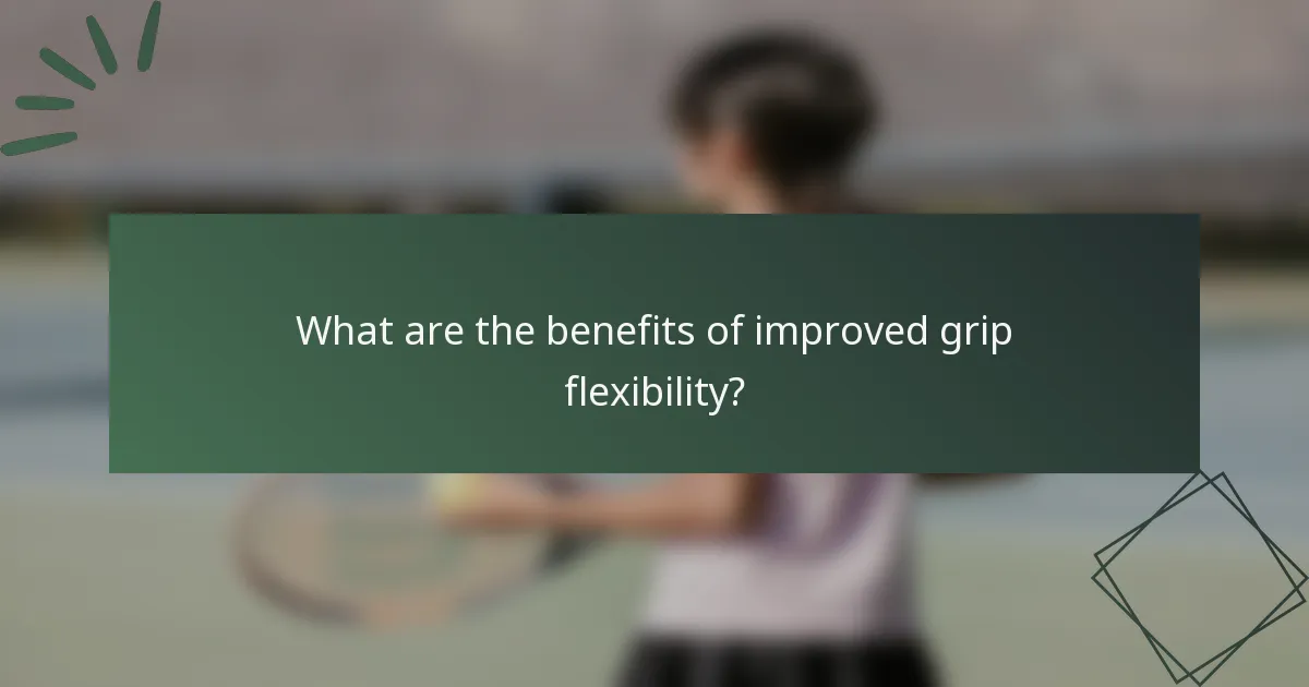 What are the benefits of improved grip flexibility?