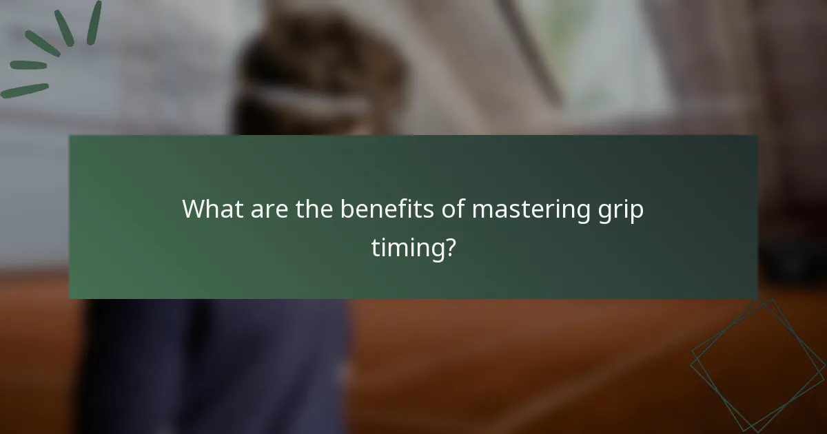 What are the benefits of mastering grip timing?