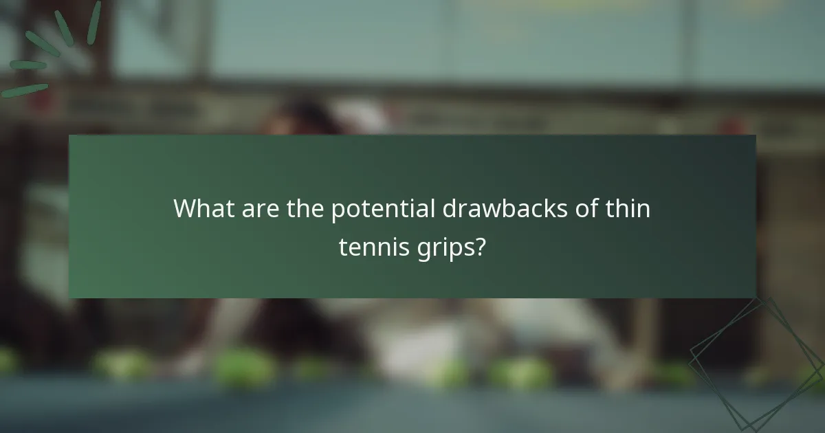 What are the potential drawbacks of thin tennis grips?