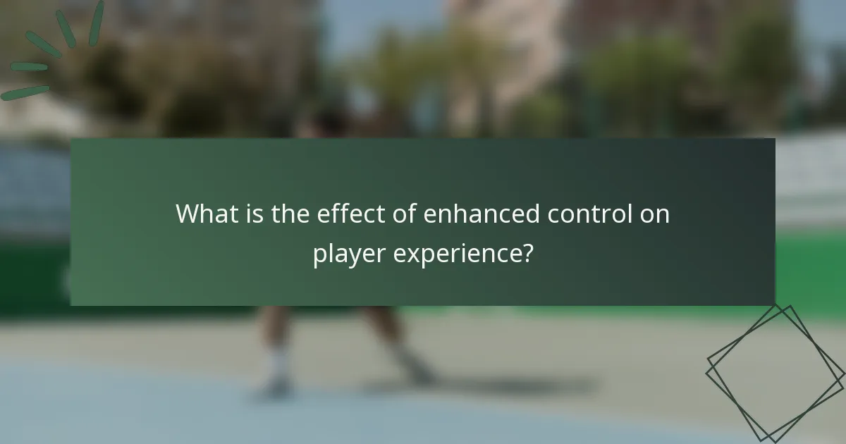 What is the effect of enhanced control on player experience?