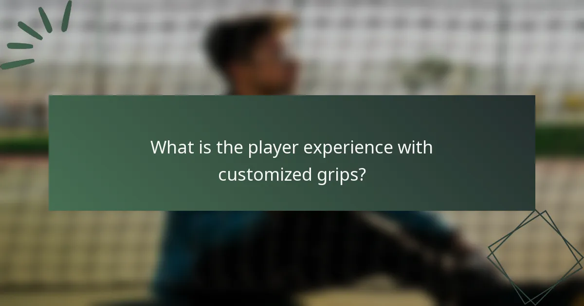 What is the player experience with customized grips?