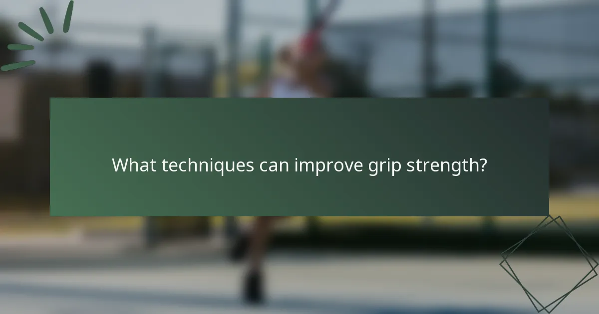 What techniques can improve grip strength?