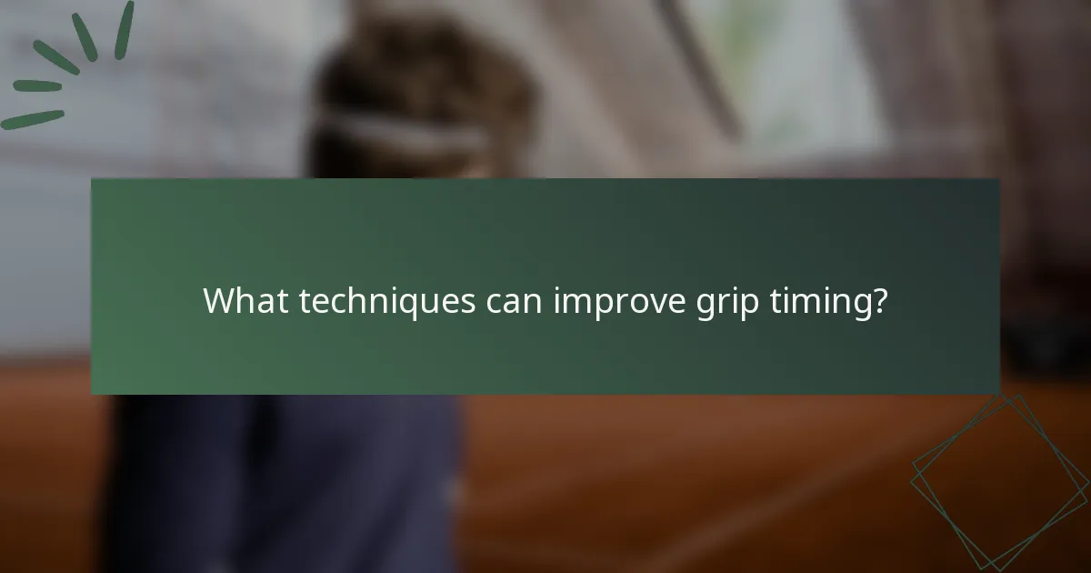 What techniques can improve grip timing?