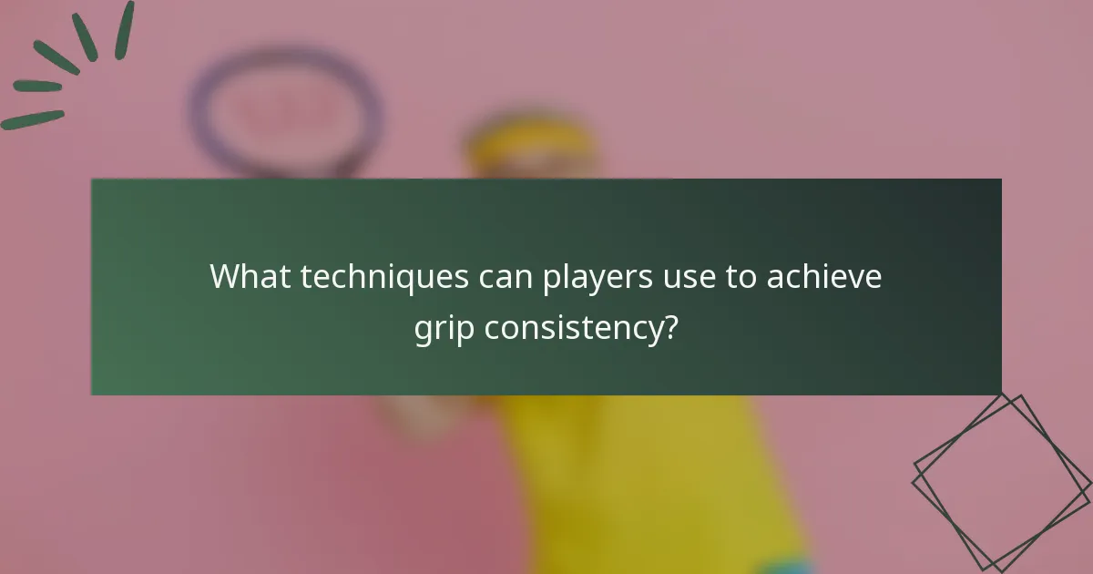 What techniques can players use to achieve grip consistency?