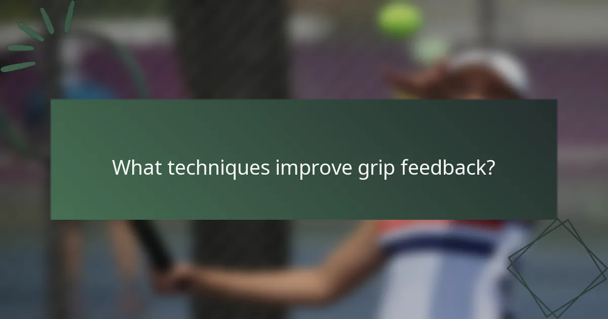 What techniques improve grip feedback?
