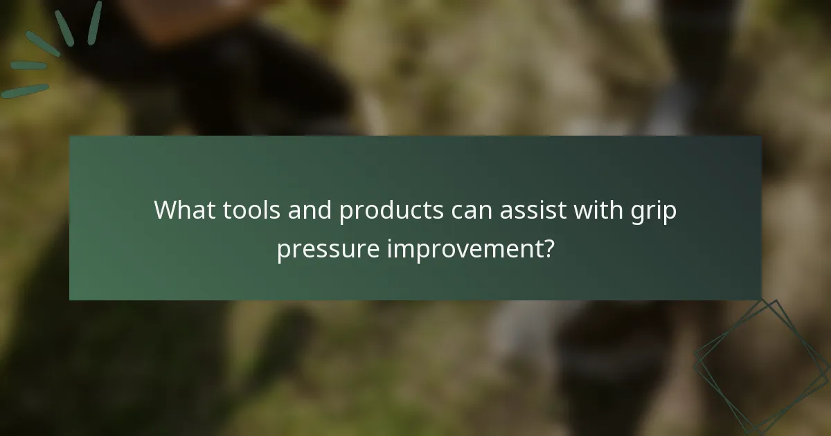 What tools and products can assist with grip pressure improvement?