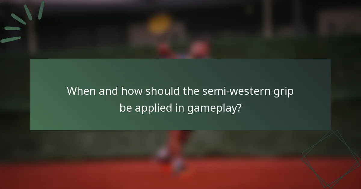 When and how should the semi-western grip be applied in gameplay?