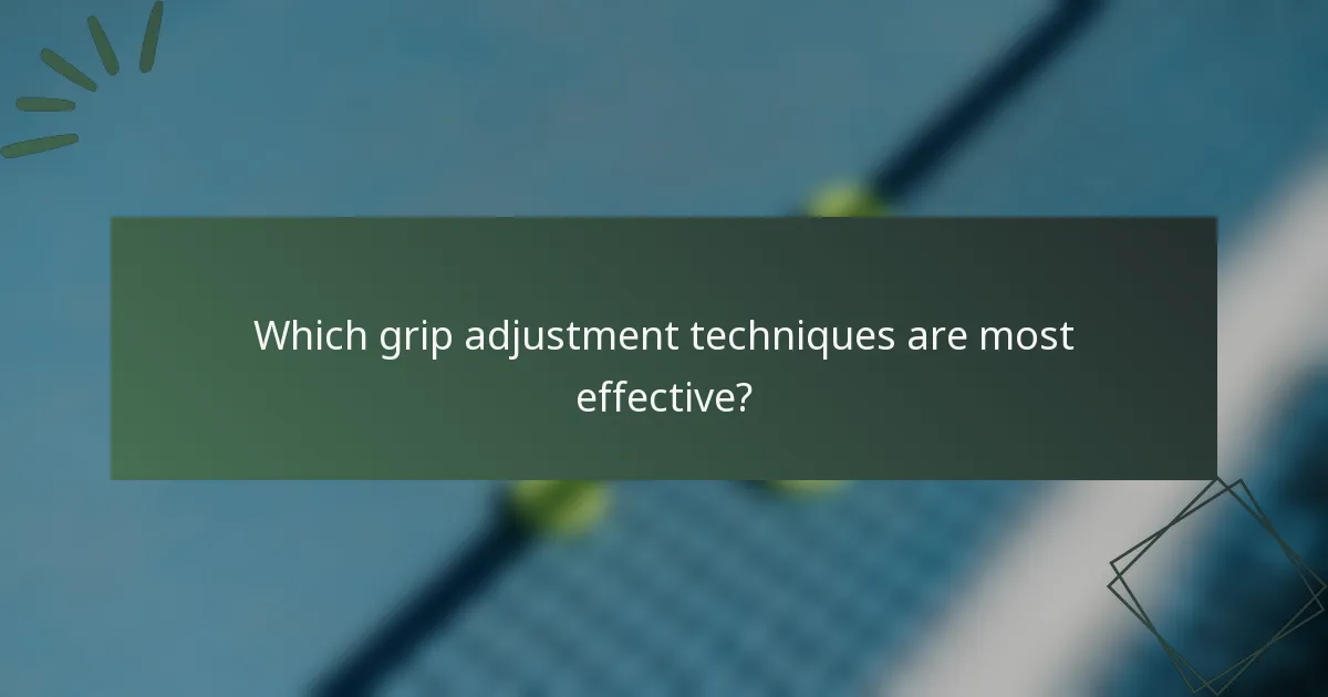 Which grip adjustment techniques are most effective?