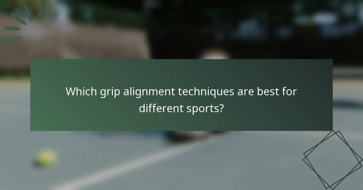 Which grip alignment techniques are best for different sports?