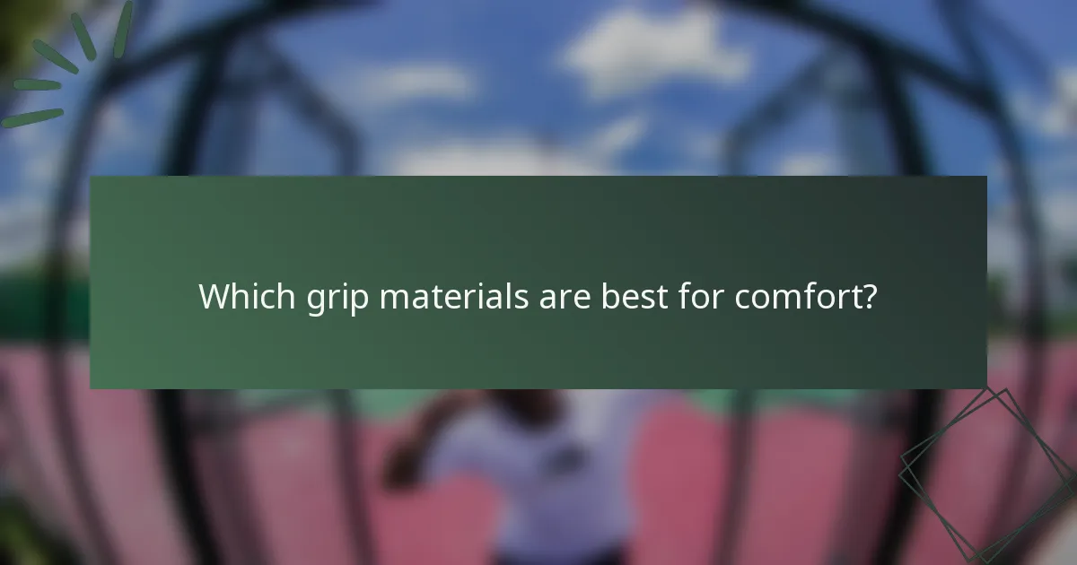 Which grip materials are best for comfort?