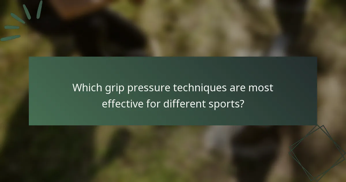 Which grip pressure techniques are most effective for different sports?