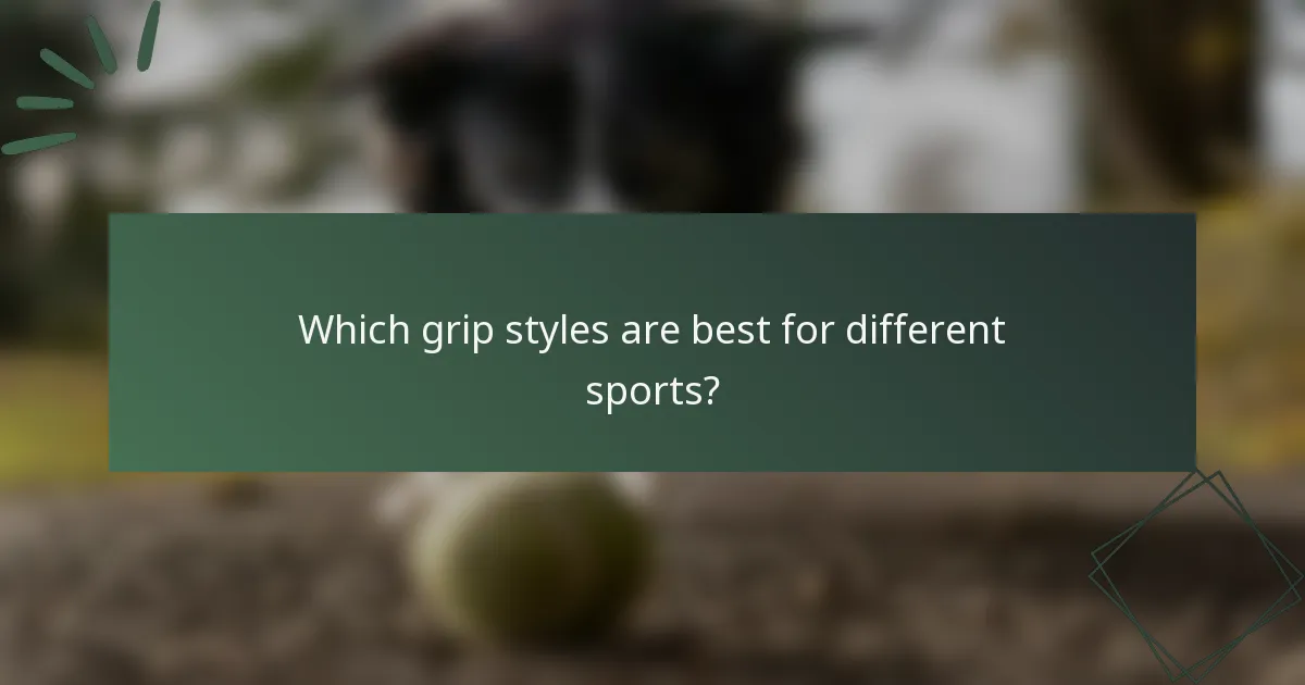 Which grip styles are best for different sports?
