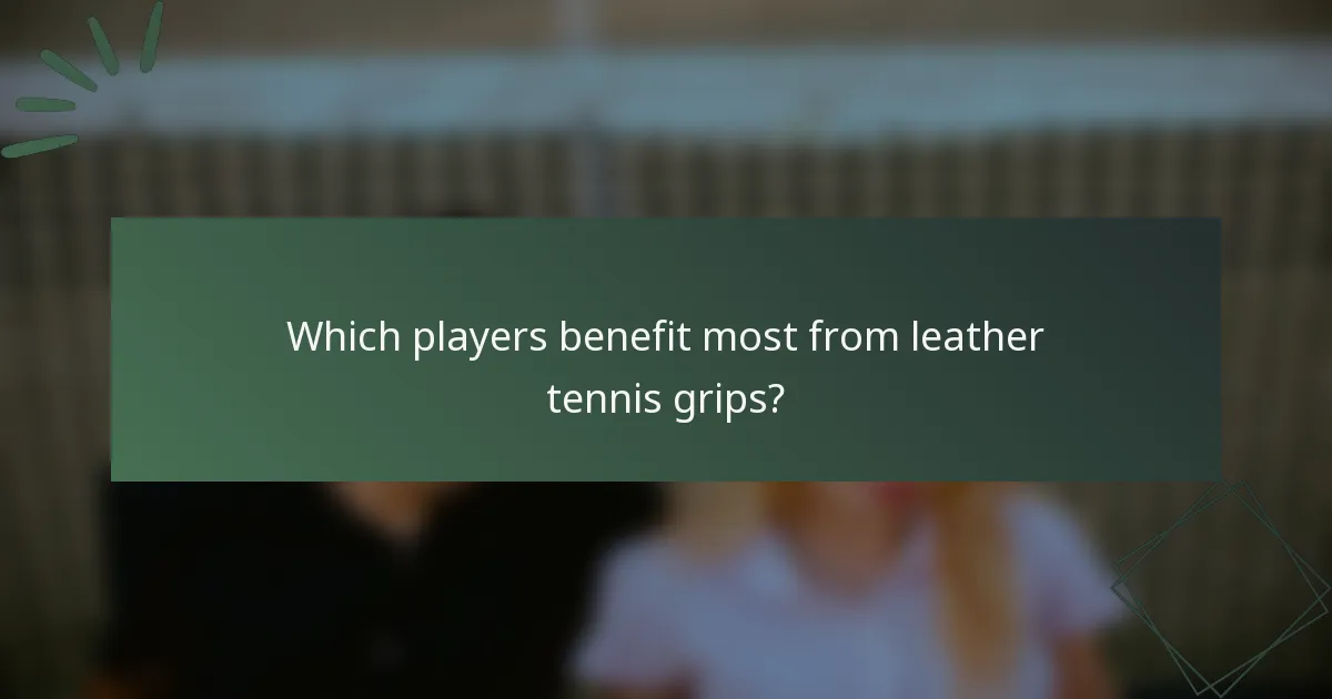 Which players benefit most from leather tennis grips?