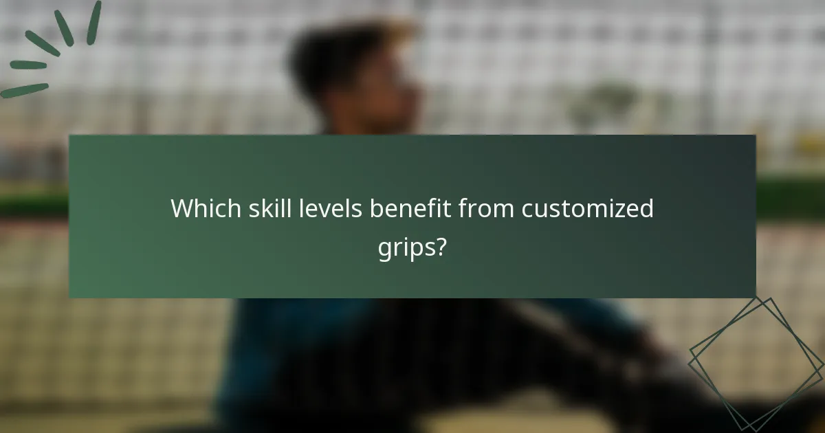 Which skill levels benefit from customized grips?
